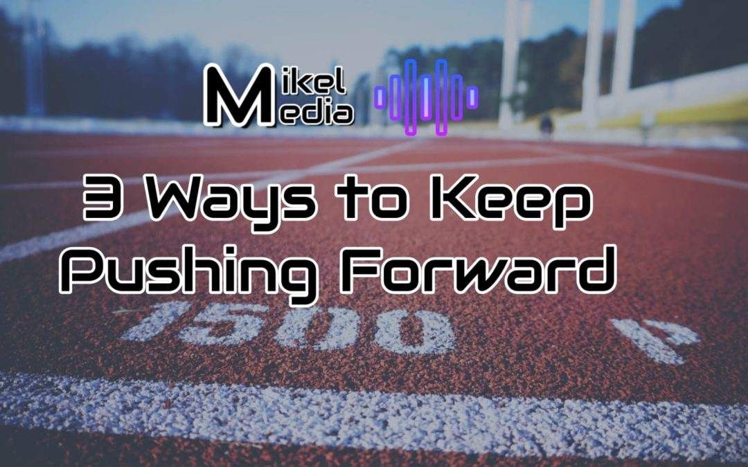 3 Ways to Keep Pushing Forward